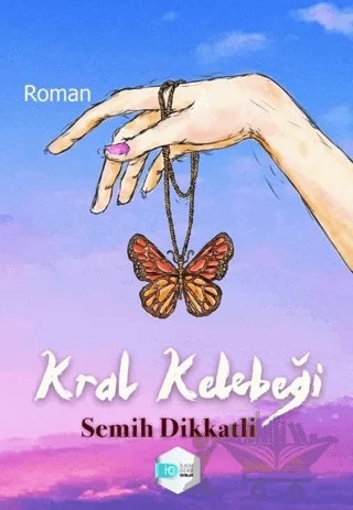 Kral Kelebeği – Semih Dikkatli – İlkim Ozan Yayınları kitap kapağı