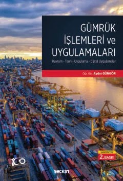 Gümrük İşlemleri ve Uygulamaları Kavram– Teori– Uygulama– Dijital Uygulamalar – Aydın Güngör – Seçkin Yayıncılık kitap kapağı