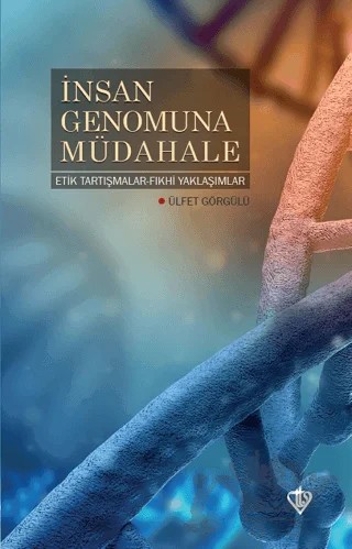 İnsan Genomuna Müdahale Etik Tartışmalar Fıkhi Yaklaşımlar – Ülfet Görgülü – Türkiye Diyanet Vakfı Yayınları kitap kapağı