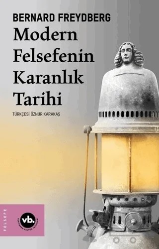 Modern Felsefenin Karanlık Tarihi – Bernard Freydberg – Vakıfbank Kültür Yayınları kitap kapağı
