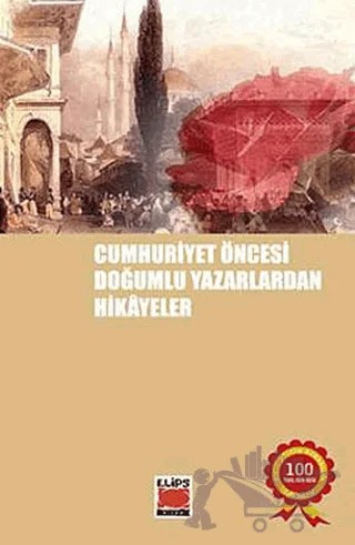 Cumhuriyet Öncesi Doğumlu Yazarlardan Hikayeler – Kolektif – Elips Kitap kitap kapağı