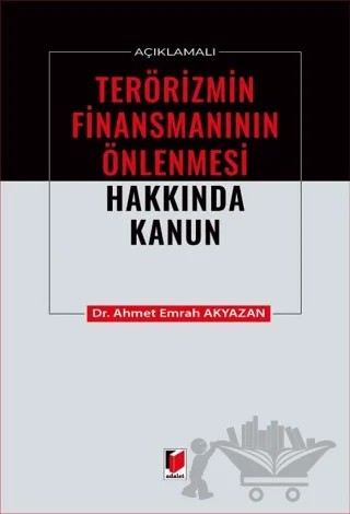 Açıklamalı Terörizmin Finansmanının Önlenmesi Hakkında Kanun – Ahmet Emrah Akyazan – Adalet Yayınevi kitap kapağı
