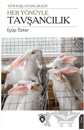 Yeni Başlayanlar İçin Her Yönüyle Tavşancılık – Eyüp Özker – Dorlion Yayınları kitap kapağı
