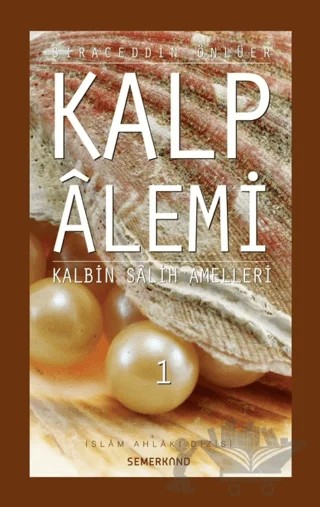 Kalp Alemi 1 - Kalbin Salih Amelleri – Siraceddin Önlüer – Semerkand Yayınları kitap kapağı