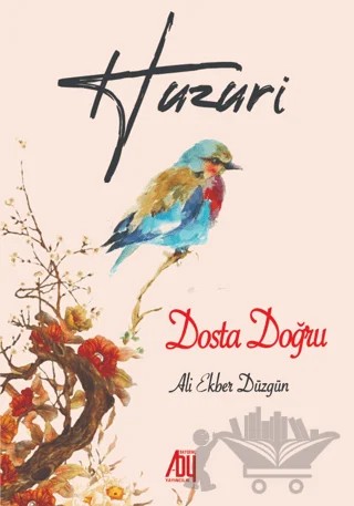 Huzuri - Dosta Doğru – Ali Ekber Düzgün – Baygenç Yayıncılık kitap kapağı