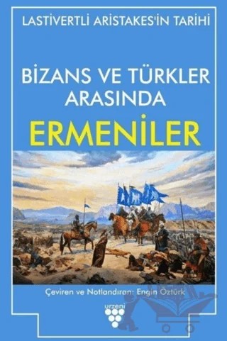 Bizans ve Türkler Arasında Ermeniler – Lastivertli Aristakes – Urzeni Yayıncılık kitap kapağı