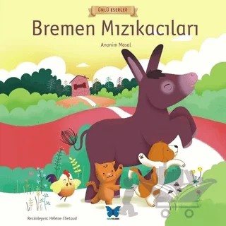 Bremen Mızıkacıları - Ünlü Eserler Serisi – Kolektif – Mavi Kelebek Yayınları kitap kapağı