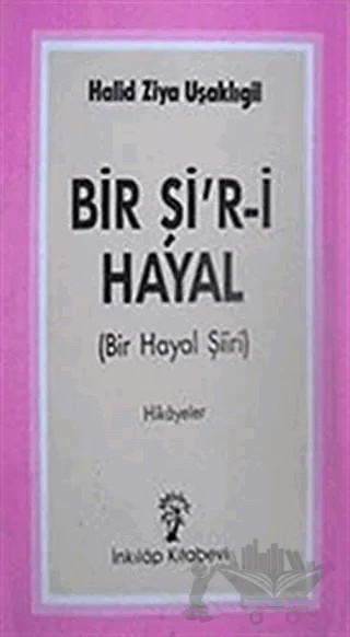 Bir Şi’r-i Hayal (Bir Hayal Şiiri) – Halit Ziya Uşaklıgil – İnkılap Kitabevi kitap kapağı
