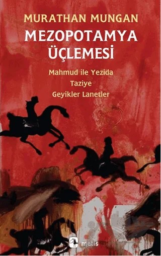 Mezopotamya Üçlemesi: Mahmud ile Yezida - Taziye - Geyikler Lanetler – Murathan Mungan – Metis Yayınları kitap kapağı