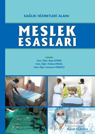 Sağlık Hizmetleri Alanı Meslek Esasları – Ayşe Güner, Semanur Kebapçı, Türkan Emsal – Palme Yayıncılık kitap kapağı