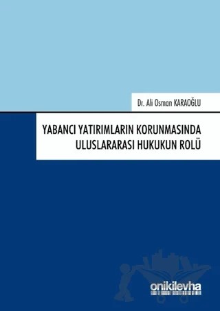 Yabancı Yatırımların Korunmasında Uluslararası Hukukun Rolü – Ali Osman Karaoğlu – On İki Levha Yayınları kitap kapağı