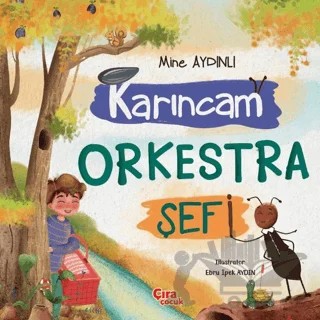 Karıncam Orkestra Şefi – Mine Aydınlı – Çıra Çocuk Yayınları kitap kapağı