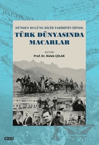Dünden Bugüne Bilim Tarihinin İzinde Türk Dünyasında Macarlar – Melek Çolak – Çizgi Kitabevi Yayınları kitap kapağı