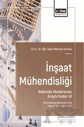 İnşaat Mühendisliği Alanında Uluslararası Araştırmalar - 3 – Kolektif – Eğitim Yayınevi - Bilimsel Eserler kitap kapağı