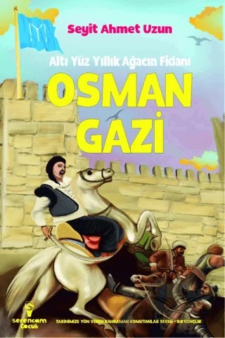 Osman Gazi - Altı Yüz Yıllık Ağacın Fidanı – Seyit Ahmet Uzun – Serencam Çocuk kitap kapağı