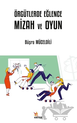 Örgütlerde Eğlence, Mizah ve Oyun – Büşra Müceldili – Kriter Yayınları kitap kapağı