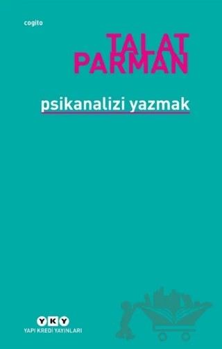 Psikanalizi Yazmak – Talat Parman – Yapı Kredi Yayınları kitap kapağı