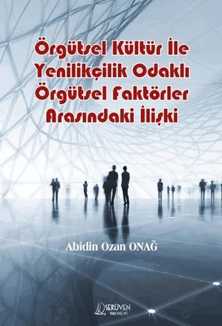 Örgütsel Kültür İle Yenilikçilik Odaklı Örgütsel Faktörler Arasındaki İlişki – Abidin Ozan Onağ – Serüven Yayınevi kitap kapağı