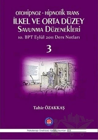 Otoniphoz - Hipnotik Trans : İlkel ve Orta Düzey Savunma Düzenekleri 3 – Tahir Özakkaş – Psikoterapi Enstitüsü kitap kapağı