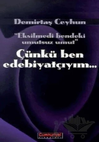 Çünkü Ben Edebiyatçıyım – Demirtaş Ceyhun – Cumhuriyet Kitapları kitap kapağı