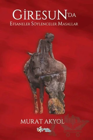 Giresun’da Efsaneler, Söylenceler, Masallar – Murat Akyol – Kültür Ajans Yayınları kitap kapağı