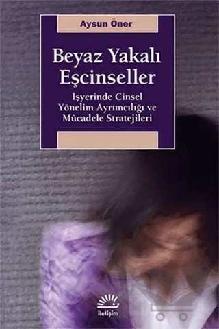 Beyaz Yakalı Eşcinseller – Aysun Öner – İletişim Yayınevi kitap kapağı