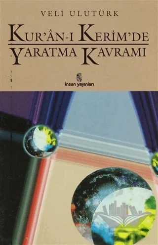 Kur’an-ı Kerim’de Yaratma Kavramı – Veli Ulutürk – İnsan Yayınları kitap kapağı