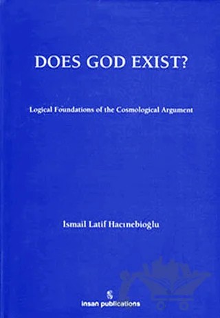 Does God Exist: Logical Foundations of the Cosmological Argument – İsmail Latif Hacınebioğlu – İnsan Publications kitap kapağı