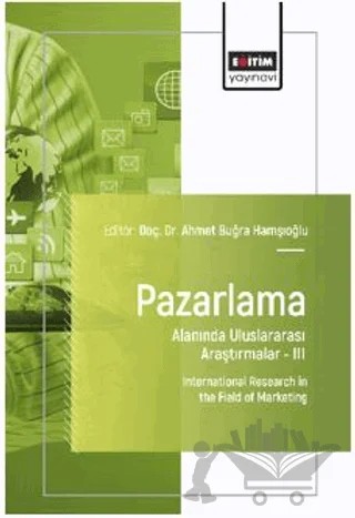 Pazarlama Alanında Uluslararası Araştırmalar – III – Bilge Nur Öztürk, Rıfgı Buğra Bağcı, Ahmet Songur, Abdullah Baş, Tülin Durukan, Özlem Şenlik, Olgun Aksoy, Yusuf Karadere, Gülhan Irmak, Mehmet Sağlam, Serhat Karaoğlan, Cihat Kartal, Nil Esra Dal, Gamze Kılıçaslan, Pınar Coşkun, Nihan Özgüven Tayfun, İlknur Saral, Hale Tuğçe Altunay, Dilan Alkaç – Eğitim Yayınevi - Bilimsel Eserler kitap kapağı