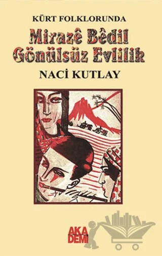Kürt Folklorunda Miraze Bedil Gönülsüz Evlilik – Naci Kutlay – Akademi Yayın kitap kapağı