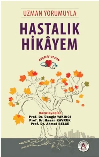 Uzman Yorumuyla Hastalık Hikayem - Geçmiş Olsun – Ahmet Belce, Cengiz Yakıncı, Hasan Kavruk – Akademisyen Kitabevi kitap kapağı