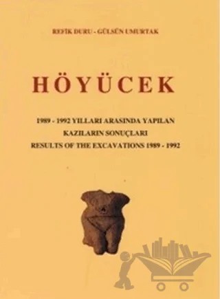 Höyücek - 1989-1992 Yılları Arasında Yapılan Kazıların Sonuçları / Results Of The Excavations 1982 -1992 – Gülsün Umurtak, Refik Duru – Türk Tarih Kurumu Yayınları kitap kapağı