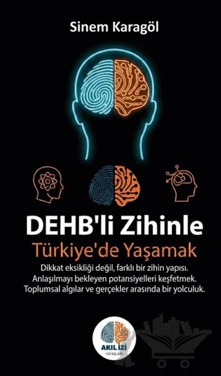 DEHB’li Zihinle Türkiye’de Yaşamak – Sinem Karagöl – Akıl İzi Yayınları kitap kapağı
