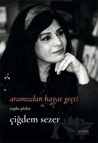 Aramızdan Hayat Geçti – Çiğdem Sezer – Everest Yayınları kitap kapağı