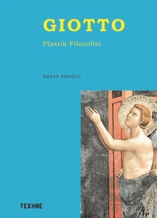Giotto - Plastik Filozofisi – Özkan Eroğlu – Tekhne Yayınları kitap kapağı