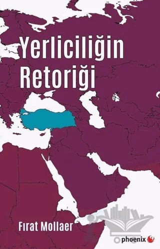 Yerliciliğin Retoriği – Fırat Mollaer – Phoenix Yayınevi kitap kapağı