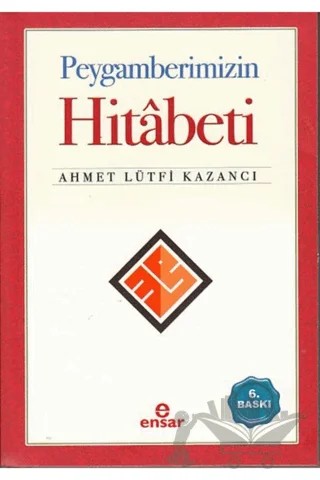 Peygamberimizin Hitabeti – Ahmet Lütfi Kazancı – Ensar Neşriyat kitap kapağı
