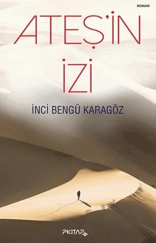 Ateş'in İzi – İnci Bengü Karagöz – P Kitap Yayıncılık kitap kapağı