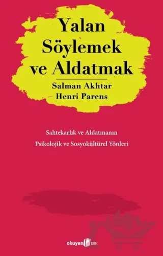 Yalan Söylemek ve Aldatmak – Salman Akhtar, Henri Parens – Okuyan Us Yayınları kitap kapağı