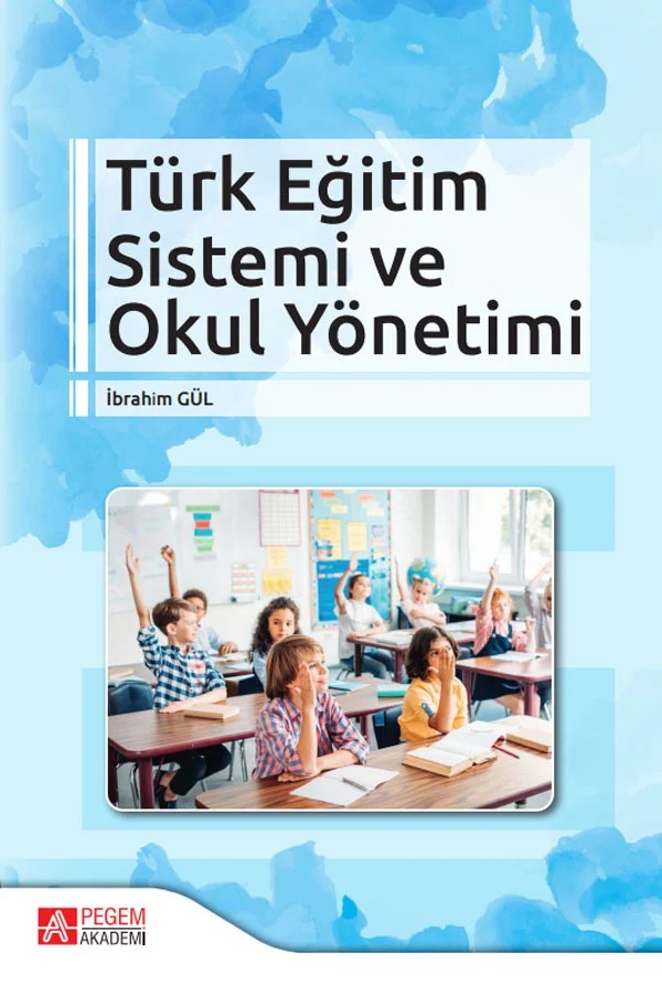 Türk Eğitim Sistemi ve Okul Yönetimi – İbrahim Gül – Pegem Akademi Yayıncılık kitap kapağı