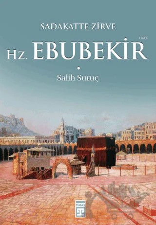 Sadakatte Zirve Hz. Ebubekir (R.A.) – Salih Suruç – Timaş İnanç kitap kapağı