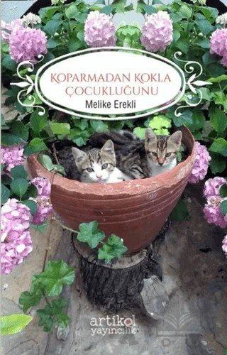 Koparmadan Kokla Çocukluğunu – Melike Erekli – Artikel Yayıncılık kitap kapağı