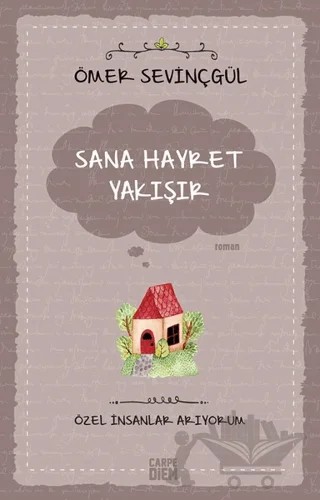 Sana Hayret Yakışır - Özel İnsanlar Arıyorum – Ömer Sevinçgül – Carpe Diem Kitapları kitap kapağı