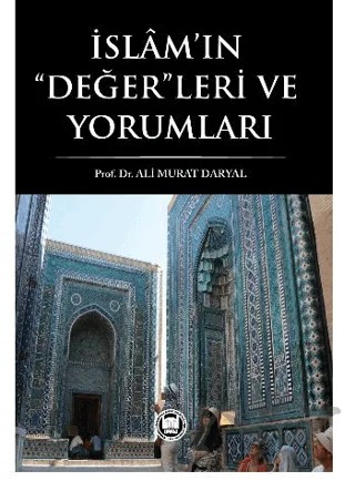 İslam’ın Değerleri ve Yorumları – Ali Murat Daryal – Marmara Üniversitesi İlahiyat Fakültesi Vakfı kitap kapağı