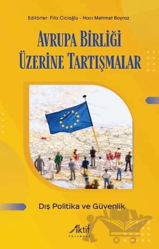 Avrupa Birliği Üzerine Tartışmalar - Dış Politika ve Güvenlik – Hacı Mehmet Boyraz, Filiz Cicioğlu – Aktif Yayınevi kitap kapağı