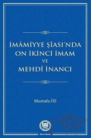 İmamiyye Şiası’nda On İkinci İmam ve Mehdi İnancı – Mustafa Öz – Marmara Üniversitesi İlahiyat Fakültesi Vakfı kitap kapağı