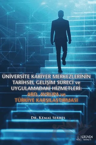 Üniversite Kariyer Merkezlerinin Tarihsel Gelişim Süreci ve Uygulamadaki Hizmetleri: ABD, Avrupa ve Türkiye Karşılaştırması – Kemal Serbes – Serüven Yayınevi kitap kapağı