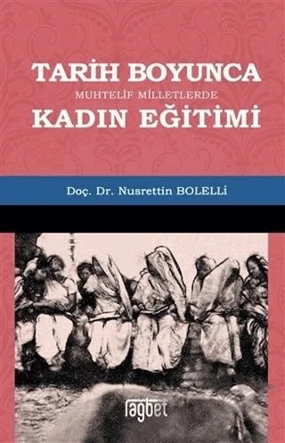 Tarih Boyunca Muhtelif Milletlerde Kadın Eğitimi – Nusrettin Bolelli – Rağbet Yayınları kitap kapağı