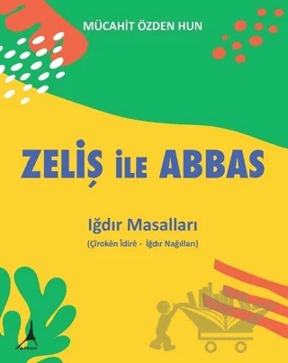 Zeliş ile Abbas - Iğdır Masalları – Mücahit Özden Hun – Alter Yayıncılık kitap kapağı