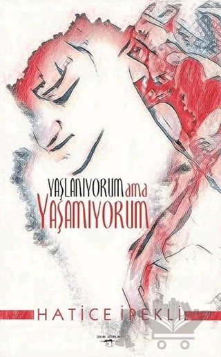 Yaşlanıyorum ama Yaşamıyorum – Hatice İpekli – Sokak Kitapları Yayınları kitap kapağı